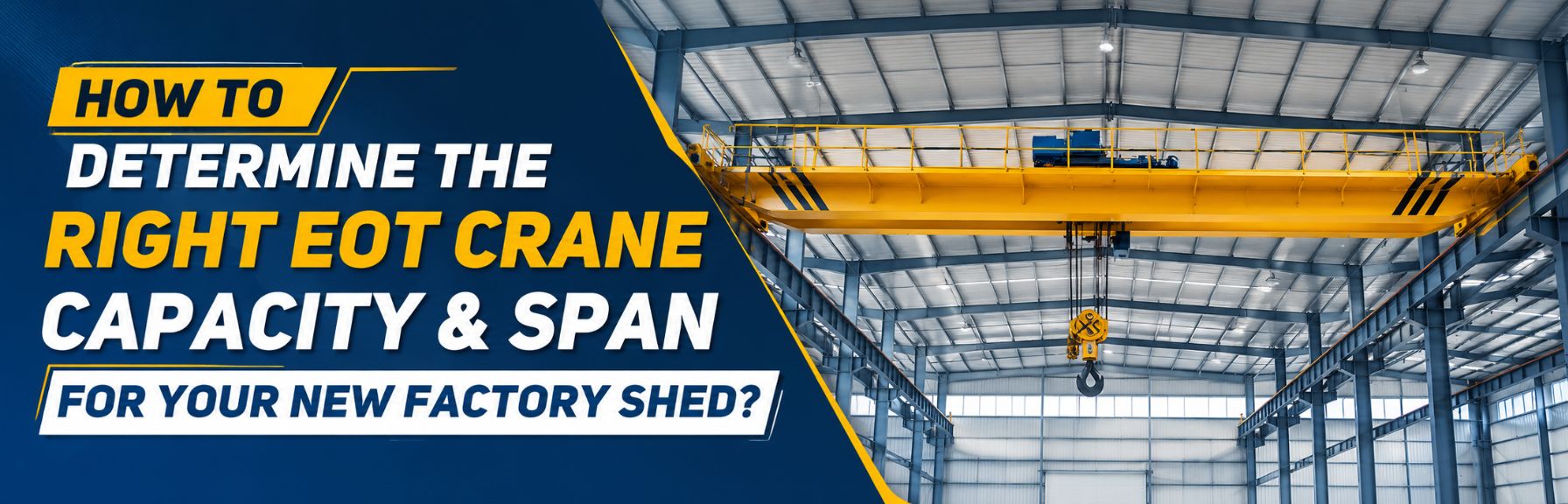How to Determine the Right EOT Crane Capacity & Span for Your New Factory Shed?